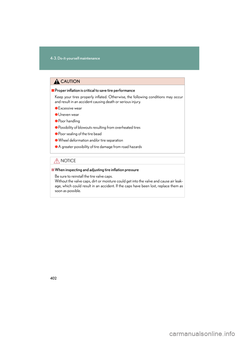 Lexus ES350 2012 Owners Manual 402
4-3. Do-it-yourself maintenance
ES350_U
CAUTION
■Proper inflation is critical to save tire performance
Keep your tires properly inflated. Otherwise, the following conditions may occur
and result Lexus ES350 2012 Owners Manual 402
4-3. Do-it-yourself maintenance
ES350_U
CAUTION
■Proper inflation is critical to save tire performance
Keep your tires properly inflated. Otherwise, the following conditions may occur
and result