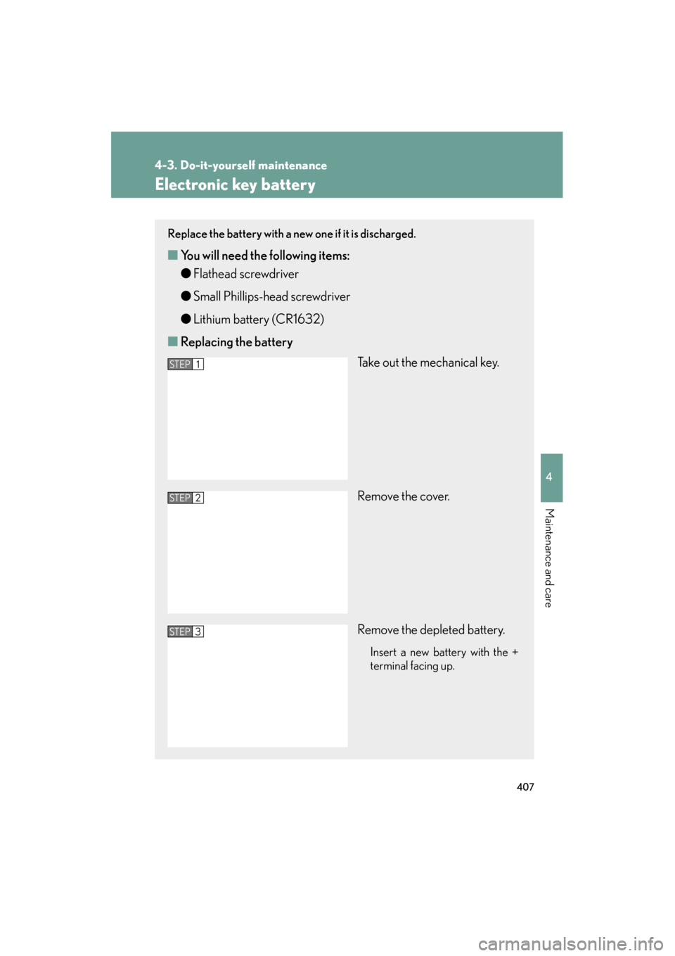 Lexus ES350 2012 Owners Manual 407
4-3. Do-it-yourself maintenance
4
Maintenance and care
ES350_U
Electronic key battery
Replace the battery with a new one if it is discharged.
■You will need th e following items:
● Flathead sc Lexus ES350 2012 Owners Manual 407
4-3. Do-it-yourself maintenance
4
Maintenance and care
ES350_U
Electronic key battery
Replace the battery with a new one if it is discharged.
■You will need th e following items:
● Flathead sc