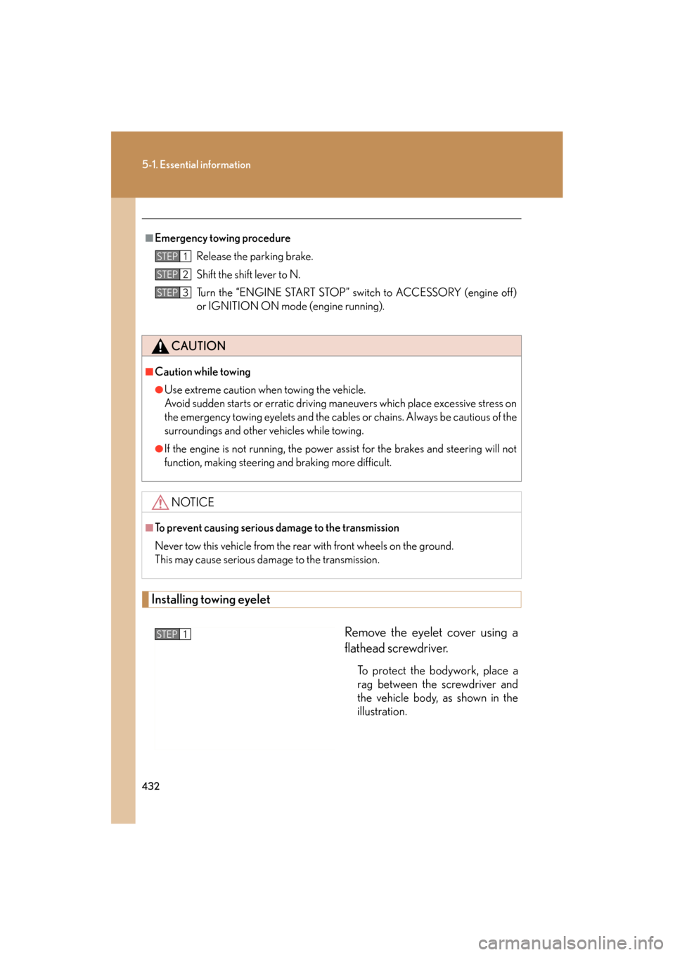 Lexus ES350 2012  Owners Manual 432
5-1. Essential information
ES350_U
Installing towing eyeletRemove the eyelet cover using a
flathead screwdriver. 
To protect the bodywork, place a
rag between the screwdriver and
the vehicle body,