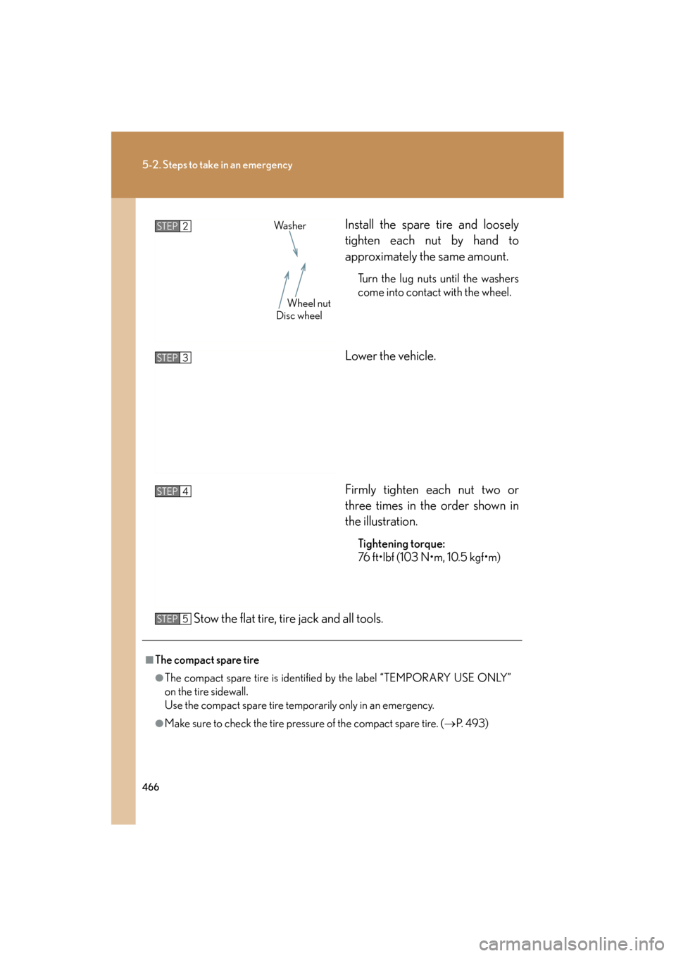Lexus ES350 2012 Owners Manual 466
5-2. Steps to take in an emergency
ES350_UInstall the spare tire and loosely
tighten each nut by hand to
approximately the same amount.
Turn the lug nuts until the washers
come into contact with t Lexus ES350 2012 Owners Manual 466
5-2. Steps to take in an emergency
ES350_UInstall the spare tire and loosely
tighten each nut by hand to
approximately the same amount.
Turn the lug nuts until the washers
come into contact with t