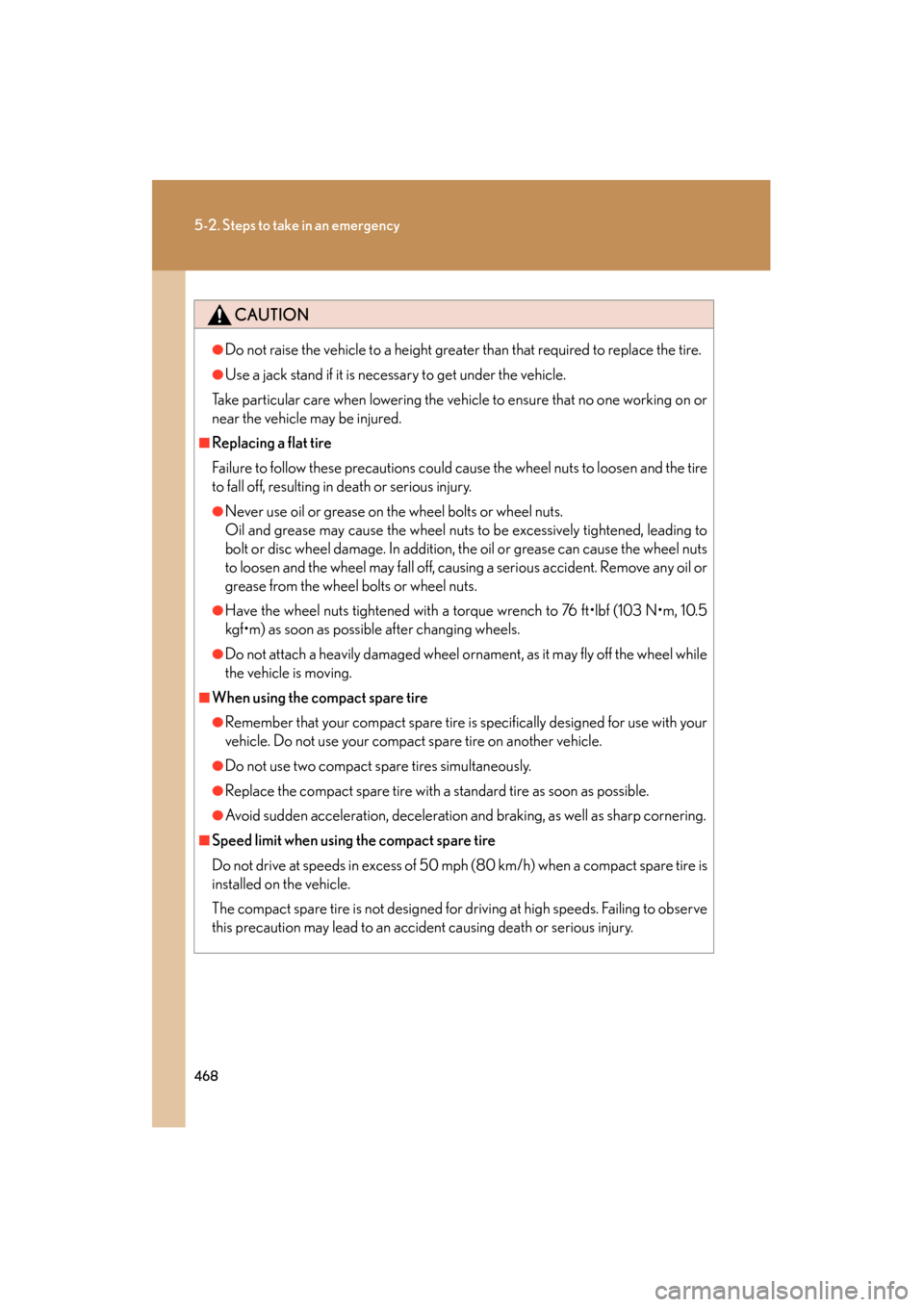 Lexus ES350 2012 Owners Manual 468
5-2. Steps to take in an emergency
ES350_U
CAUTION
●Do not raise the vehicle to a height greater than that required to replace the tire.
●Use a jack stand if it is necessary to get under the v Lexus ES350 2012 Owners Manual 468
5-2. Steps to take in an emergency
ES350_U
CAUTION
●Do not raise the vehicle to a height greater than that required to replace the tire.
●Use a jack stand if it is necessary to get under the v