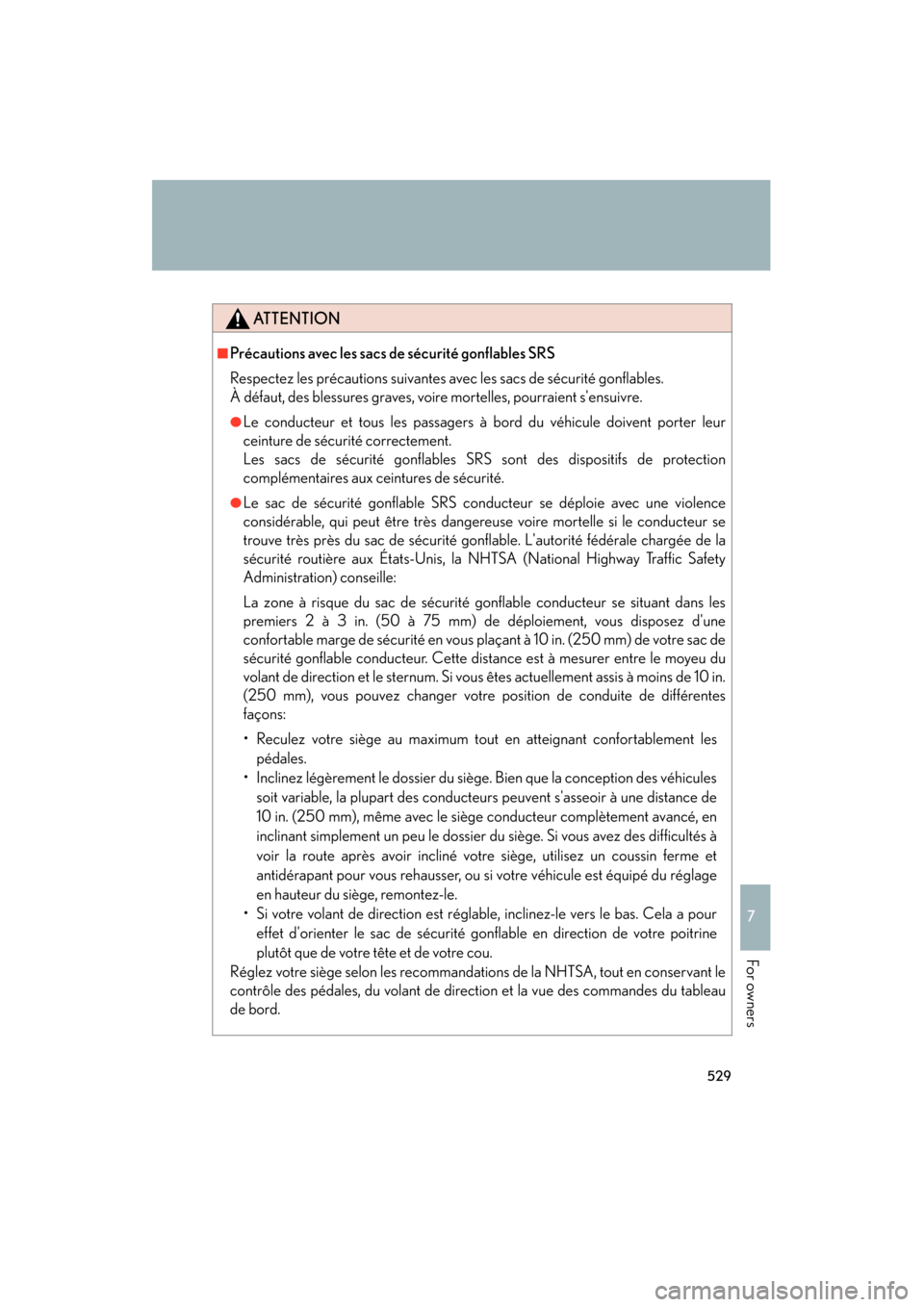 Lexus ES350 2012 Owners Manual 529
7
ES350_U
For owners
ATTENTION
■Précautions avec les sacs de sécurité gonflables SRS
Respectez les précautions suivantes avec les sacs de sécurité gonflables.
À défaut, des blessures gra Lexus ES350 2012 Owners Manual 529
7
ES350_U
For owners
ATTENTION
■Précautions avec les sacs de sécurité gonflables SRS
Respectez les précautions suivantes avec les sacs de sécurité gonflables.
À défaut, des blessures gra