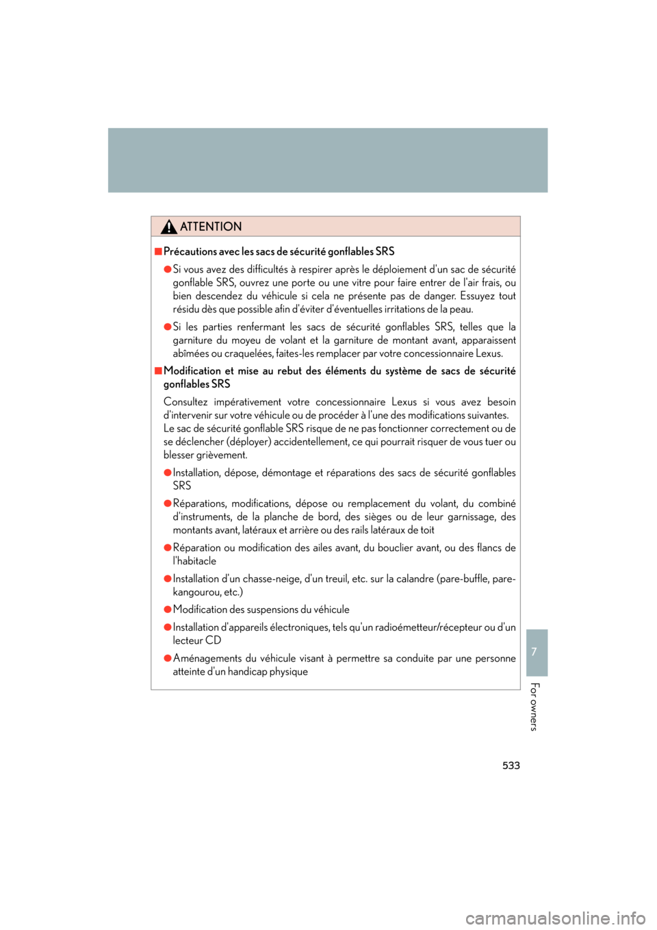 Lexus ES350 2012 Owners Manual 533
7
ES350_U
For owners
ATTENTION
■Précautions avec les sacs de sécurité gonflables SRS
●Si vous avez des difficultés à respirer après le déploiement dun sac de sécurité
gonflable SRS, Lexus ES350 2012 Owners Manual 533
7
ES350_U
For owners
ATTENTION
■Précautions avec les sacs de sécurité gonflables SRS
●Si vous avez des difficultés à respirer après le déploiement dun sac de sécurité
gonflable SRS,