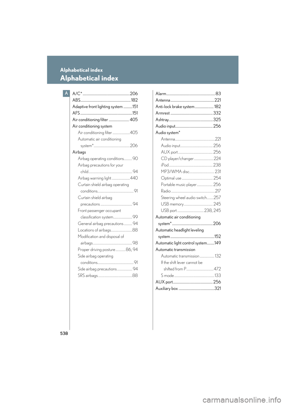 Lexus ES350 2012  Owners Manual 538
ES350_U
Alphabetical index
Alphabetical index
A/C* ..........................................................206
ABS.............................................................. 182
Adaptive fron