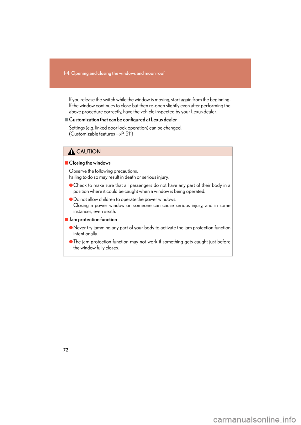 Lexus ES350 2012 Manual PDF 72
1-4. Opening and closing the windows and moon roof
ES350_U
If you release the switch while the window is moving, start again from the beginning.
If the window continues to close but then re-open sl Lexus ES350 2012 Manual PDF 72
1-4. Opening and closing the windows and moon roof
ES350_U
If you release the switch while the window is moving, start again from the beginning.
If the window continues to close but then re-open sl