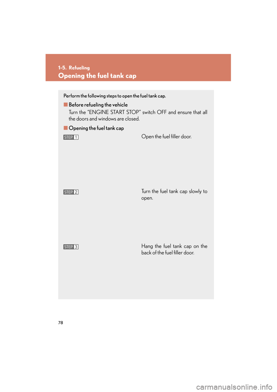 Lexus ES350 2012 Manual PDF 78
ES350_U
1-5. Refueling
Opening the fuel tank cap
Perform the following steps to open the fuel tank cap.
■Before refueling the vehicle
Turn the “ENGINE START STOP” switch OFF and ensure that Lexus ES350 2012 Manual PDF 78
ES350_U
1-5. Refueling
Opening the fuel tank cap
Perform the following steps to open the fuel tank cap.
■Before refueling the vehicle
Turn the “ENGINE START STOP” switch OFF and ensure that