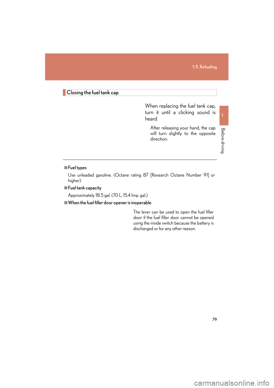 Lexus ES350 2012 Manual PDF 79
1-5. Refueling
1
Before driving
ES350_U
Closing the fuel tank capWhen replacing the fuel tank cap,
turn it until a clicking sound is
heard.
After releasing your hand, the cap
will turn slightly to Lexus ES350 2012 Manual PDF 79
1-5. Refueling
1
Before driving
ES350_U
Closing the fuel tank capWhen replacing the fuel tank cap,
turn it until a clicking sound is
heard.
After releasing your hand, the cap
will turn slightly to