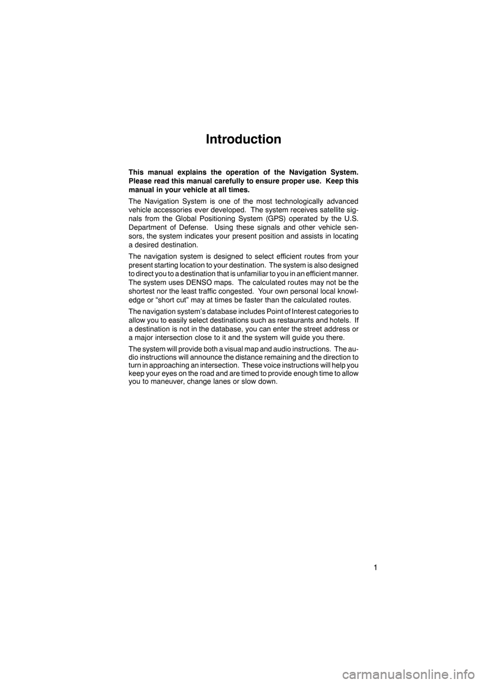 Lexus ES350 2012 Navigation Manual 1
Introduction
This manual explains the operation of the Navigation System.
Please read this manual carefully to ensure proper use. Keep this
manual in your vehicle at all times.
The Navigation System Lexus ES350 2012 Navigation Manual 1
Introduction
This manual explains the operation of the Navigation System.
Please read this manual carefully to ensure proper use. Keep this
manual in your vehicle at all times.
The Navigation System