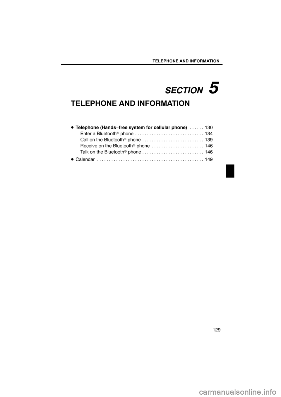 Lexus ES350 2012 Navigation Manual SECTION5
TELEPHONE AND INFORMATION
129
TELEPHONE AND INFORMATION
DTelephone (Hands− free system for cellular phone) 130
......
Enter a Bluetooth rphone 134
.............................
Call on the Lexus ES350 2012 Navigation Manual SECTION5
TELEPHONE AND INFORMATION
129
TELEPHONE AND INFORMATION
DTelephone (Hands− free system for cellular phone) 130
......
Enter a Bluetooth rphone 134
.............................
Call on the