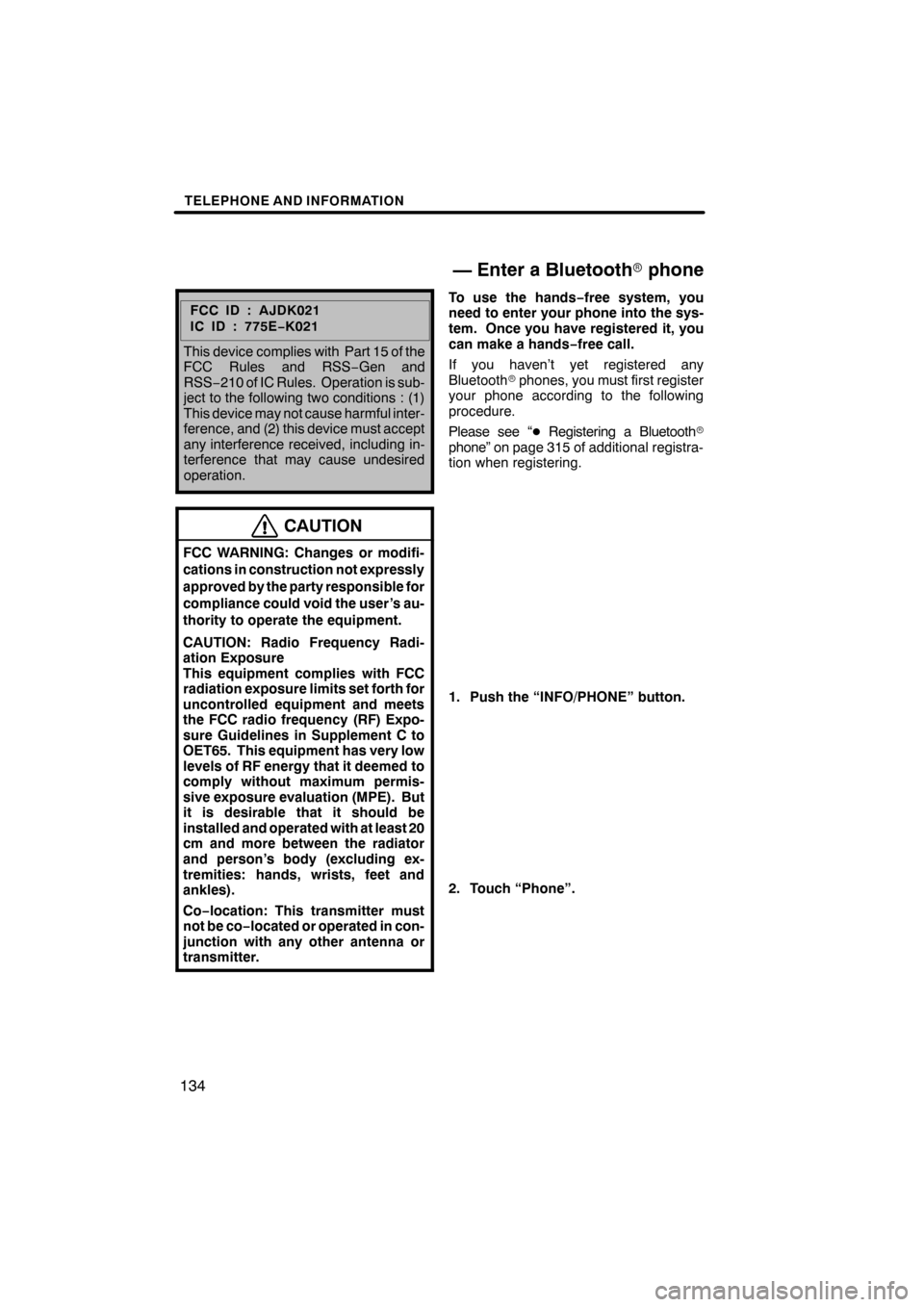 Lexus ES350 2012 Navigation Manual TELEPHONE AND INFORMATION
134
FCCID:AJDK021
IC ID : 775E−K021
This device complies with Part 15 of the
FCC Rules and RSS −Gen and
RSS− 210 of IC Rules. Operation is sub-
ject to the following tw Lexus ES350 2012 Navigation Manual TELEPHONE AND INFORMATION
134
FCCID:AJDK021
IC ID : 775E−K021
This device complies with Part 15 of the
FCC Rules and RSS −Gen and
RSS− 210 of IC Rules. Operation is sub-
ject to the following tw
