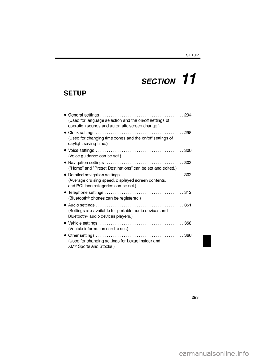 Lexus ES350 2012 Navigation Manual SECTION11
SETUP
293
SETUP
DGeneral settings 294 .......................................
(Used for language selection and the on/off settings of
operation sounds and automatic screen change.)
D Clock s Lexus ES350 2012 Navigation Manual SECTION11
SETUP
293
SETUP
DGeneral settings 294 .......................................
(Used for language selection and the on/off settings of
operation sounds and automatic screen change.)
D Clock s