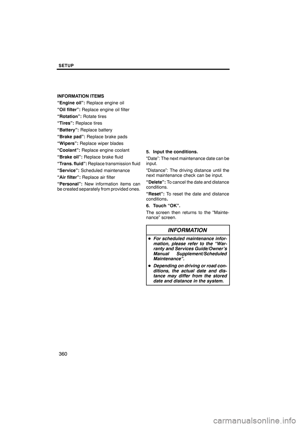 Lexus ES350 2012 Navigation Manual SETUP
360
INFORMATION ITEMS
“Engine oil”:Replace engine oil
“Oil filter”: Replace engine oil filter
“Rotation”: Rotate tires
“Tires”: Replace tires
“Battery”: Replace battery
“Br Lexus ES350 2012 Navigation Manual SETUP
360
INFORMATION ITEMS
“Engine oil”:Replace engine oil
“Oil filter”: Replace engine oil filter
“Rotation”: Rotate tires
“Tires”: Replace tires
“Battery”: Replace battery
“Br