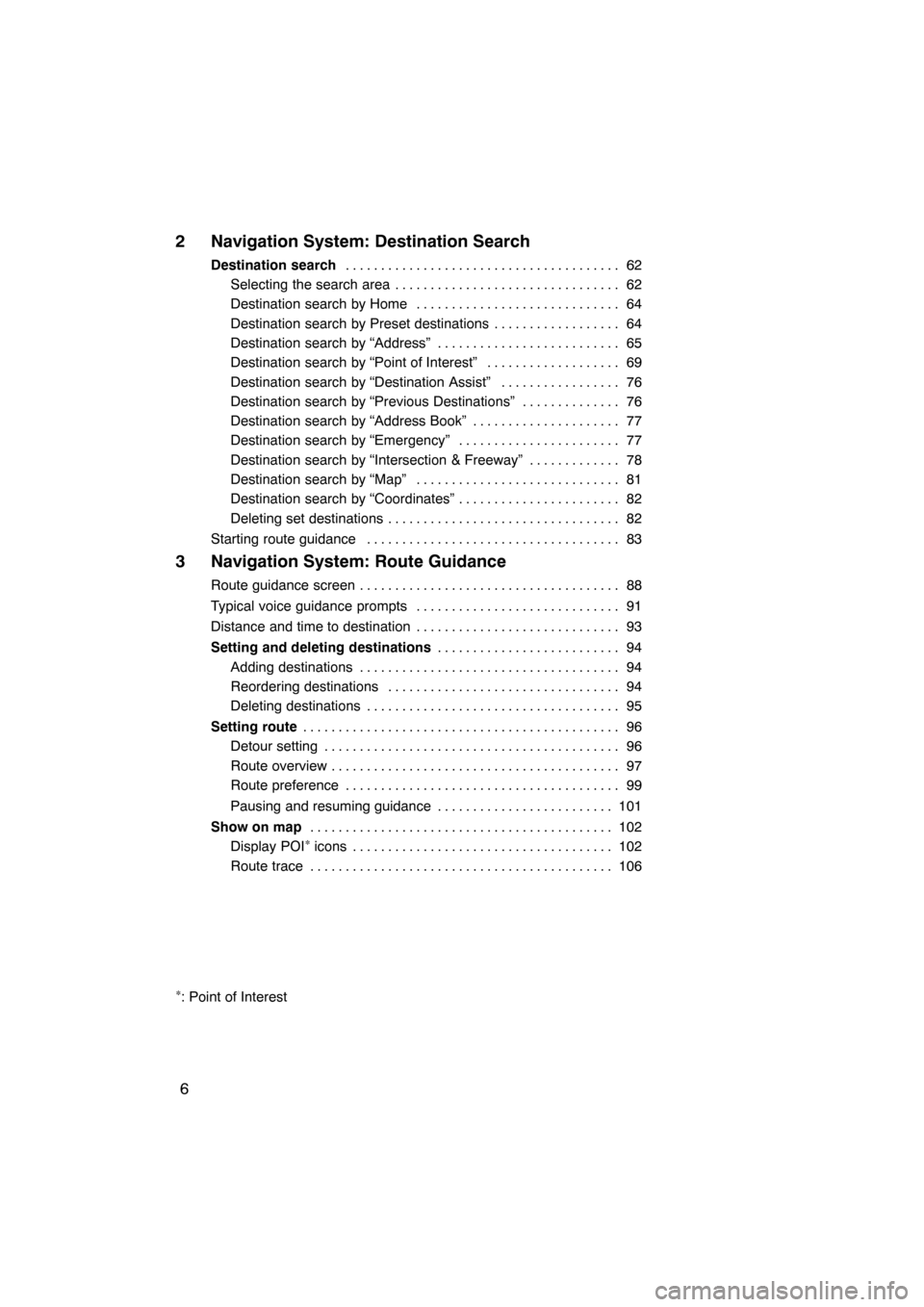 Lexus ES350 2012  Navigation Manual 6
2 Navigation System: Destination Search
Destination search62
.......................................
Selecting the search area 62 ................................
Destination search by Home 64 .....