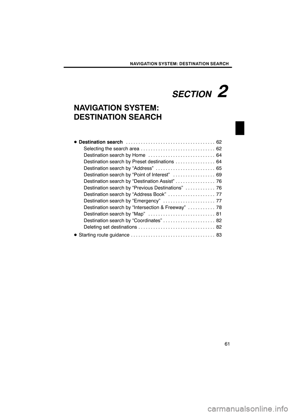 Lexus ES350 2012  Navigation Manual SECTION2
NAVIGATION SYSTEM: DESTINATION SEARCH
61
NAVIGATION SYSTEM:
DESTINATION SEARCH
DDestination search 62
....................................
Selecting the search area 62 .......................