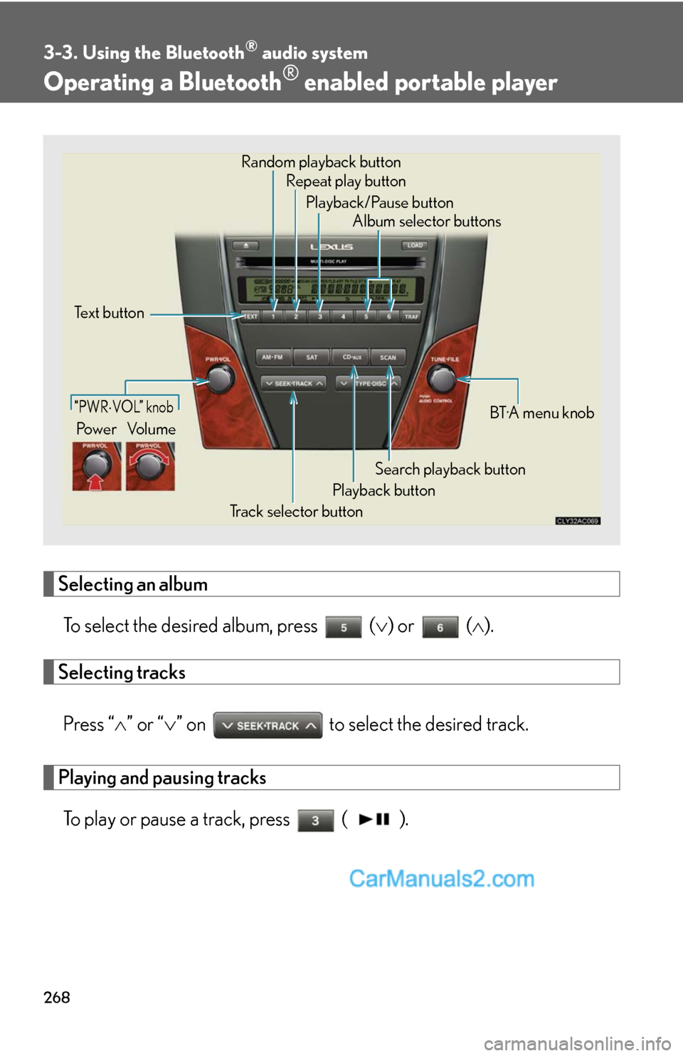 Lexus ES350 2012  Using the Bluetooth audio system 268
3-3. Using the Bluetooth® audio system
Operating a Bluetooth® enabled portable player
Selecting an album
To select the desired album, press   (∨) or   (∧).
Selecting tracks
Press “∧” o