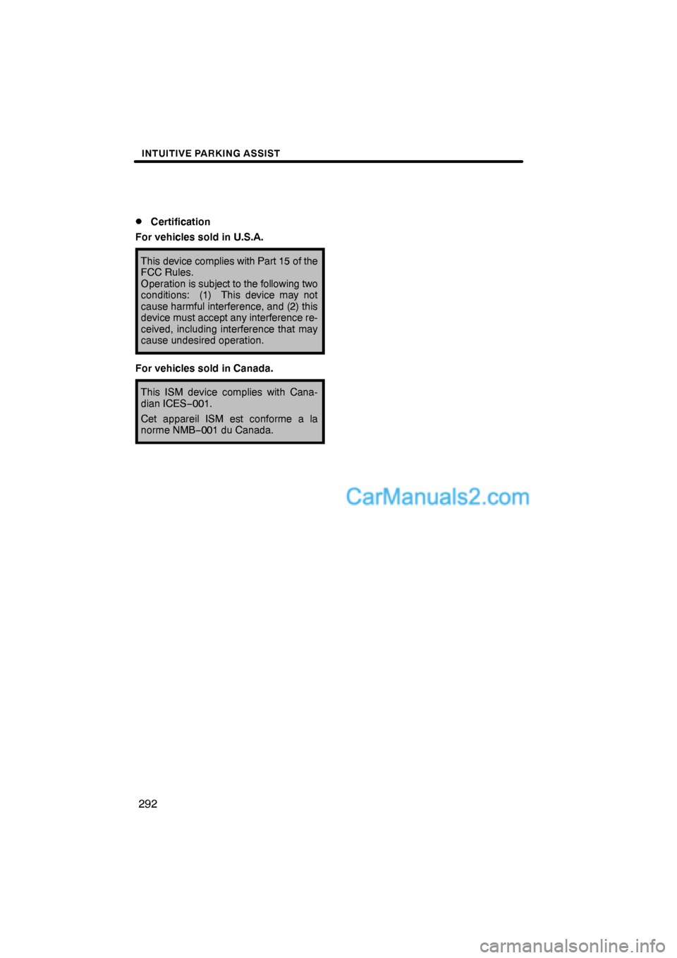 Lexus ES350 2012  Intuitive Parking Assist INTUITIVE PARKING ASSIST
292 
Certification
For vehicles sold in U.S.A.
This device complies with Part 15 of the
FCC Rules.
Operation is subject to the following two
conditions:  (1)  This device may