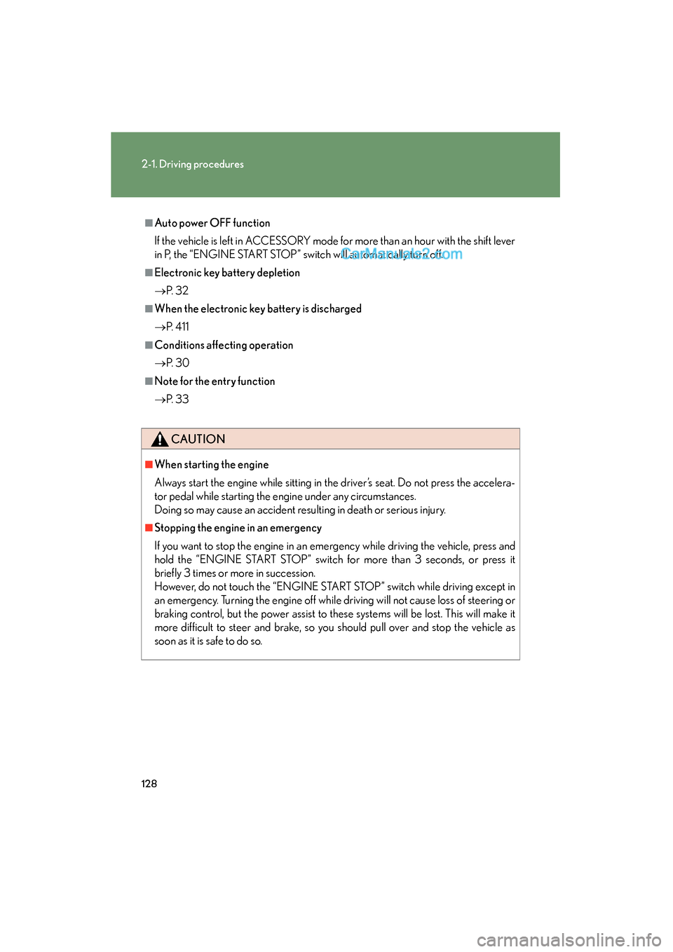 Lexus ES350 2011  Owners Manuals 128
2-1. Driving procedures
ES350_U
■Auto power OFF function
If the vehicle is left in ACCESSORY mode for more than an hour with the shift lever
in P, the “ENGINE START STOP” switch will automat