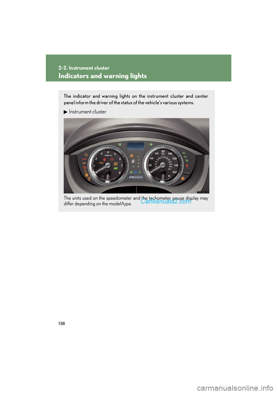 Lexus ES350 2011  Owners Manuals 138
2-2. Instrument cluster
ES350_U
Indicators and warning lights
The indicator and warning lights on the instrument cluster and center
panel inform the driver of the status of the vehicle’s various