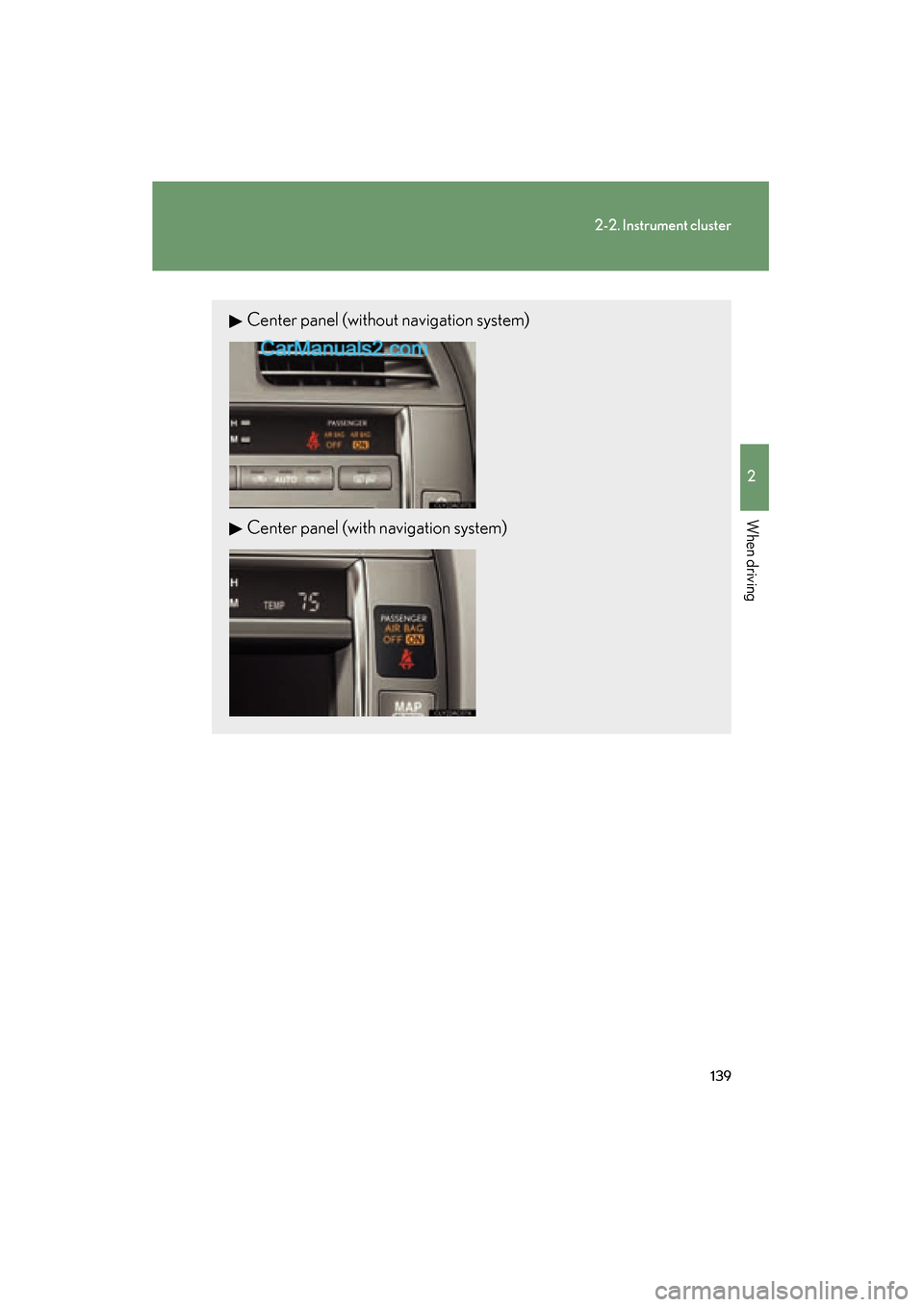 Lexus ES350 2011 Owners Manuals 139
2-2. Instrument cluster
2
When driving
ES350_U
Center panel (without navigation system)
Center panel (with navigation system) Lexus ES350 2011 Owners Manuals 139
2-2. Instrument cluster
2
When driving
ES350_U
Center panel (without navigation system)
Center panel (with navigation system)