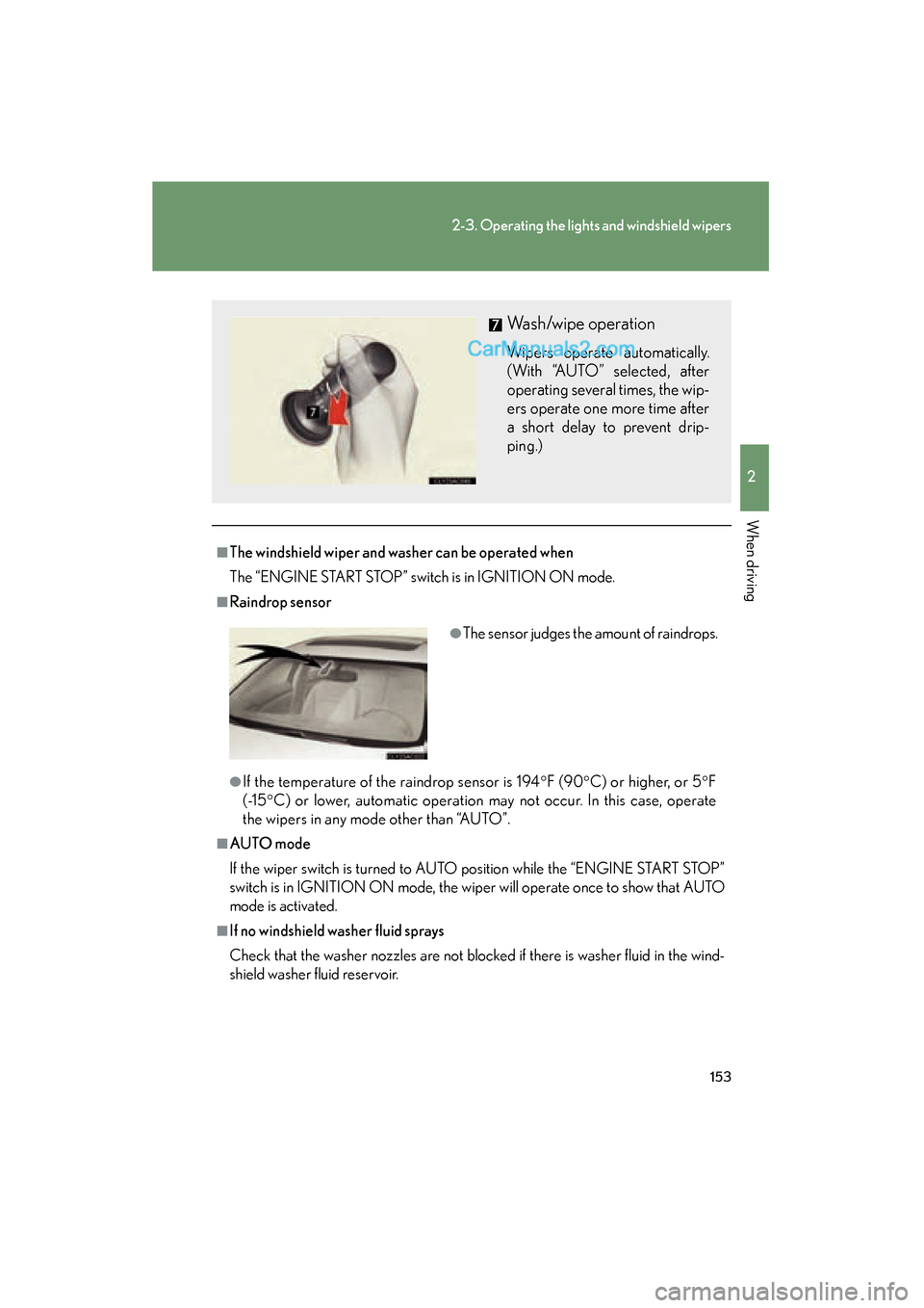 Lexus ES350 2011 Owners Manuals 153
2-3. Operating the lights and windshield wipers
2
When driving
ES350_U
■The windshield wiper and washer can be operated when
The “ENGINE START STOP” switch is in IGNITION ON mode.
■Raindro Lexus ES350 2011 Owners Manuals 153
2-3. Operating the lights and windshield wipers
2
When driving
ES350_U
■The windshield wiper and washer can be operated when
The “ENGINE START STOP” switch is in IGNITION ON mode.
■Raindro