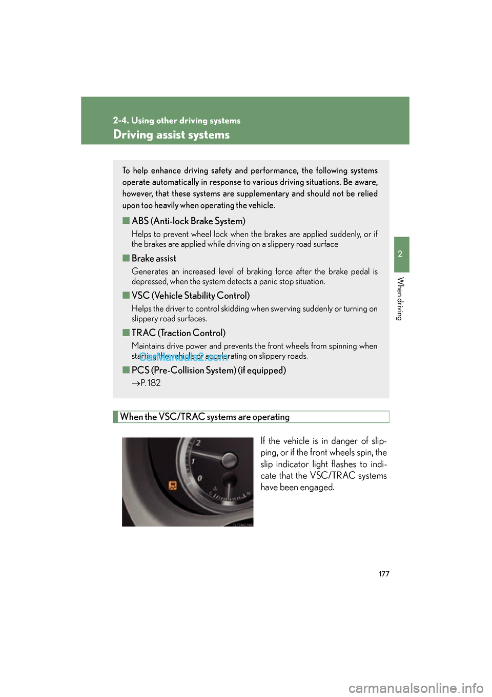 Lexus ES350 2011 Owners Manuals 177
2-4. Using other driving systems
2
When driving
ES350_U
Driving assist systems
When the VSC/TRAC systems are operatingIf the vehicle is in danger of slip-
ping, or if the front wheels spin, the
sl Lexus ES350 2011 Owners Manuals 177
2-4. Using other driving systems
2
When driving
ES350_U
Driving assist systems
When the VSC/TRAC systems are operatingIf the vehicle is in danger of slip-
ping, or if the front wheels spin, the
sl