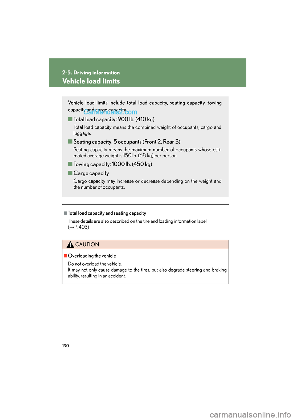 Lexus ES350 2011 Owners Manuals 190
2-5. Driving information
ES350_U
Vehicle load limits
■Total load capacity and seating capacity
These details are also described on the tire and loading information label.
( → P. 4 0 3 )
CAUT Lexus ES350 2011 Owners Manuals 190
2-5. Driving information
ES350_U
Vehicle load limits
■Total load capacity and seating capacity
These details are also described on the tire and loading information label.
( → P. 4 0 3 )
CAUT