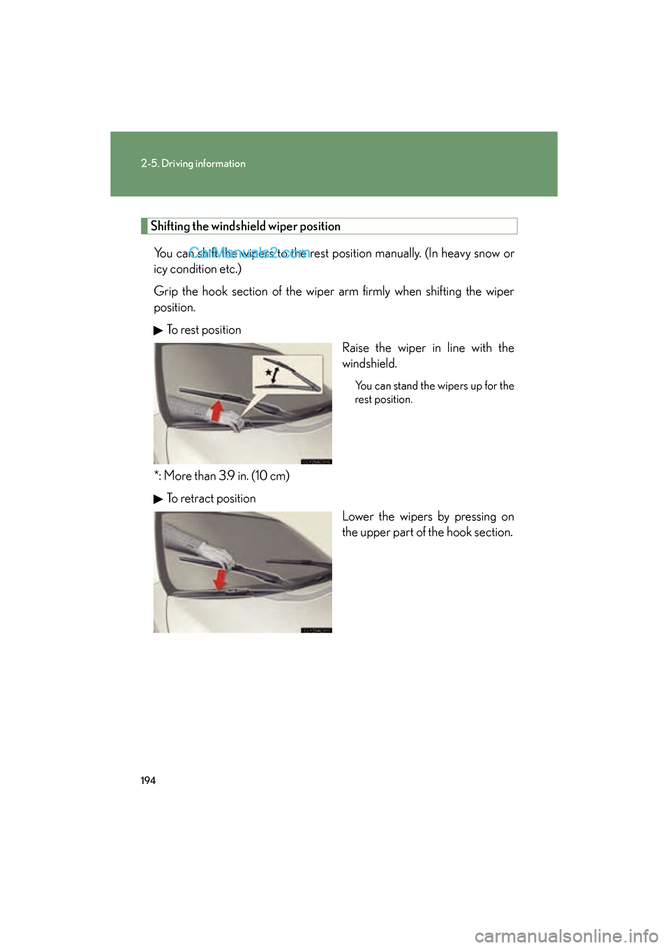 Lexus ES350 2011 Owners Manuals 194
2-5. Driving information
ES350_U
Shifting the windshield wiper positionYou can shift the wipers to the rest position manually. (In heavy snow or
icy condition etc.)
Grip the hook section of the wi Lexus ES350 2011 Owners Manuals 194
2-5. Driving information
ES350_U
Shifting the windshield wiper positionYou can shift the wipers to the rest position manually. (In heavy snow or
icy condition etc.)
Grip the hook section of the wi