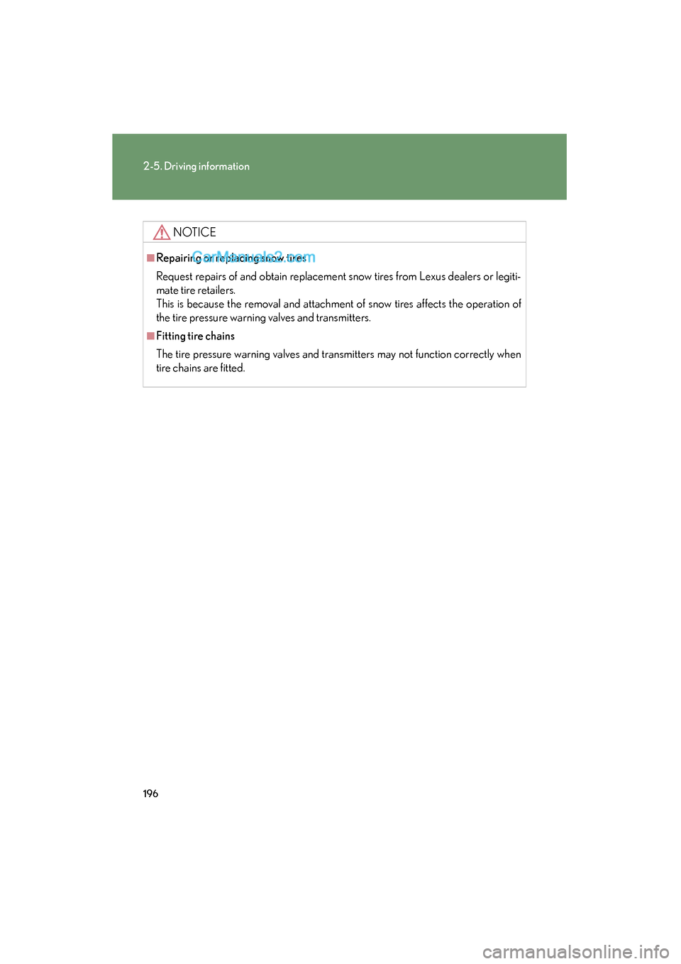 Lexus ES350 2011 Owners Manuals 196
2-5. Driving information
ES350_U
NOTICE
■Repairing or replacing snow tires
Request repairs of and obtain replacement snow tires from Lexus dealers or legiti-
mate tire retailers.
This is because Lexus ES350 2011 Owners Manuals 196
2-5. Driving information
ES350_U
NOTICE
■Repairing or replacing snow tires
Request repairs of and obtain replacement snow tires from Lexus dealers or legiti-
mate tire retailers.
This is because
