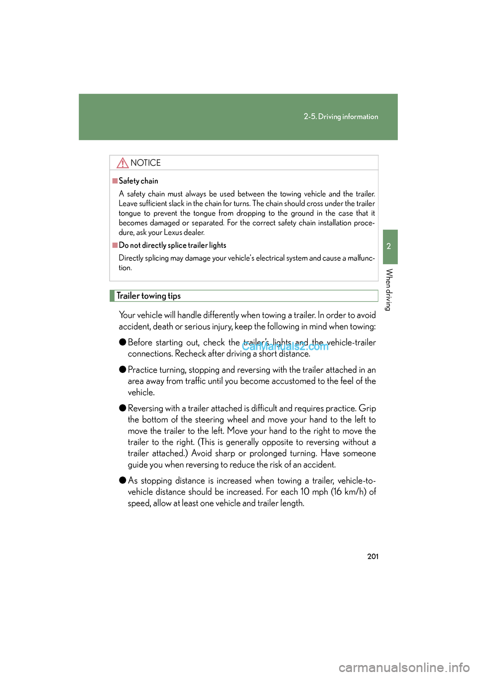 Lexus ES350 2011 Owners Manuals 201
2-5. Driving information
2
When driving
ES350_U
Trailer towing tipsYour vehicle will handle differently when towing a trailer. In order to avoid
accident, death or serious injury, keep the followi Lexus ES350 2011 Owners Manuals 201
2-5. Driving information
2
When driving
ES350_U
Trailer towing tipsYour vehicle will handle differently when towing a trailer. In order to avoid
accident, death or serious injury, keep the followi