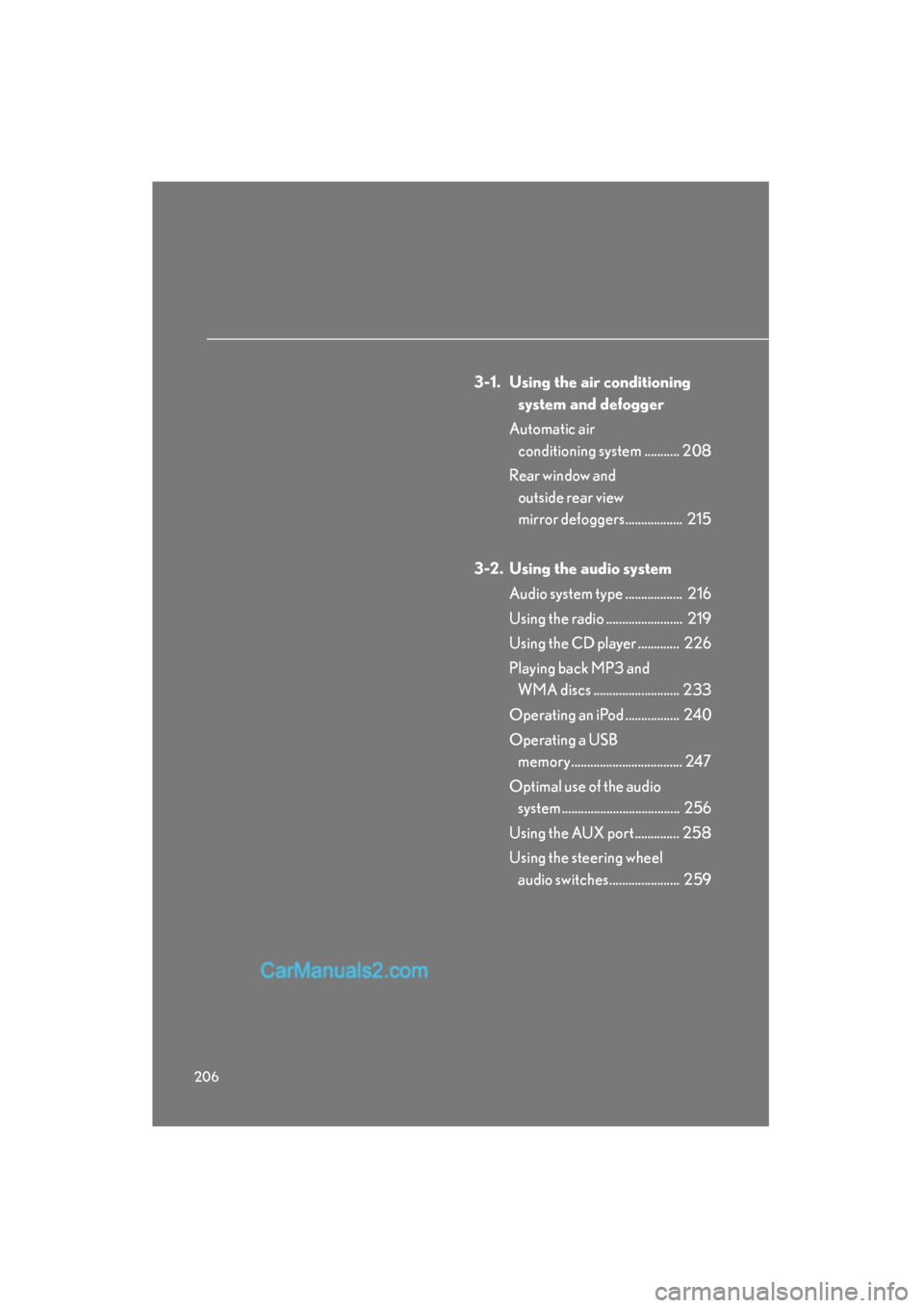 Lexus ES350 2011 Owners Manuals 206
ES350_U
3-1. Using the air conditioning system and defogger
Automatic air conditioning system ........... 208
Rear window and outside rear view
mirror defoggers.................. 215
3-2. Usin Lexus ES350 2011 Owners Manuals 206
ES350_U
3-1. Using the air conditioning system and defogger
Automatic air conditioning system ........... 208
Rear window and outside rear view
mirror defoggers.................. 215
3-2. Usin