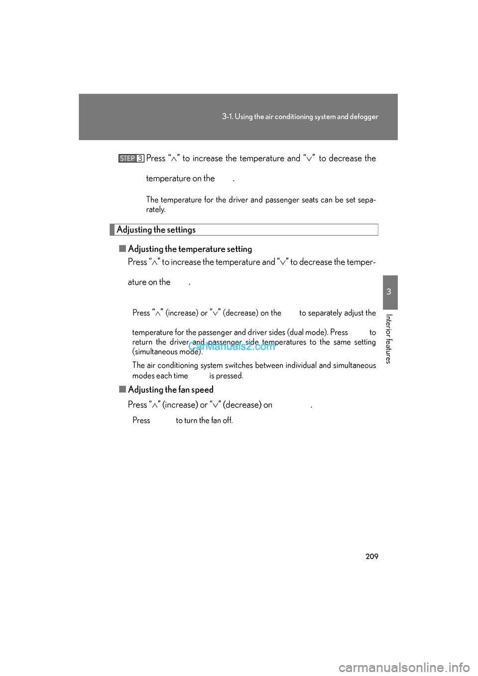 Lexus ES350 2011 Owners Manuals 209
3-1. Using the air conditioning system and defogger
3
Interior features
ES350_UPress “
∧” to increase the temperature and “ ∨” to decrease the
temperature on the .
The temperature for Lexus ES350 2011 Owners Manuals 209
3-1. Using the air conditioning system and defogger
3
Interior features
ES350_UPress “
∧” to increase the temperature and “ ∨” to decrease the
temperature on the .
The temperature for