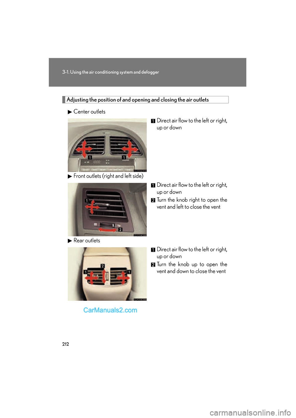 Lexus ES350 2011 Owners Manuals 212
3-1. Using the air conditioning system and defogger
ES350_U
Adjusting the position of and opening and closing the air outlets
Center outlets Direct air flow to the left or right,
up or down
Front Lexus ES350 2011 Owners Manuals 212
3-1. Using the air conditioning system and defogger
ES350_U
Adjusting the position of and opening and closing the air outlets
Center outlets Direct air flow to the left or right,
up or down
Front