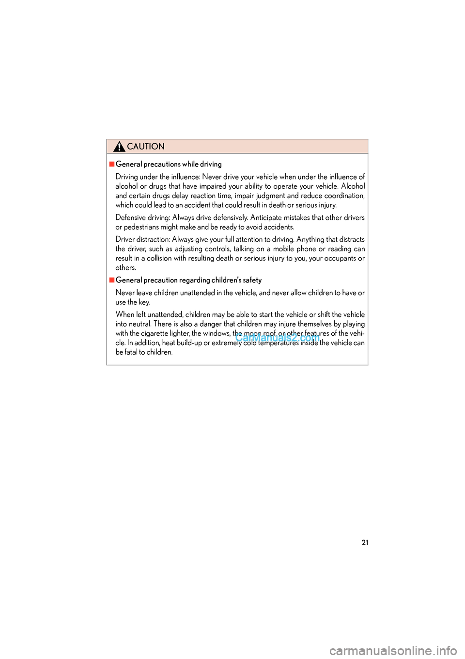 Lexus ES350 2011 s Owners Guide ES350_U
21
CAUTION
■General precautions while driving
Driving under the influence: Never drive your vehicle when under the influence of
alcohol or drugs that have impaired your ability to operate yo Lexus ES350 2011 s Owners Guide ES350_U
21
CAUTION
■General precautions while driving
Driving under the influence: Never drive your vehicle when under the influence of
alcohol or drugs that have impaired your ability to operate yo