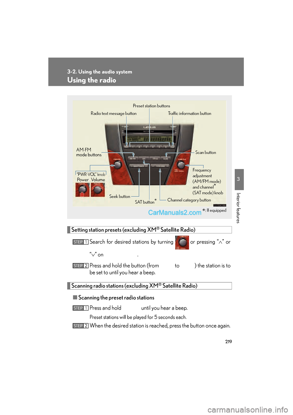 Lexus ES350 2011 Owners Manuals 219
3-2. Using the audio system
3
Interior features
ES350_U
Using the radio
Setting station presets (excluding XM® Satellite Radio)
Search for desired stations by turning or pressing “∧” or
Lexus ES350 2011 Owners Manuals 219
3-2. Using the audio system
3
Interior features
ES350_U
Using the radio
Setting station presets (excluding XM® Satellite Radio)
Search for desired stations by turning or pressing “∧” or