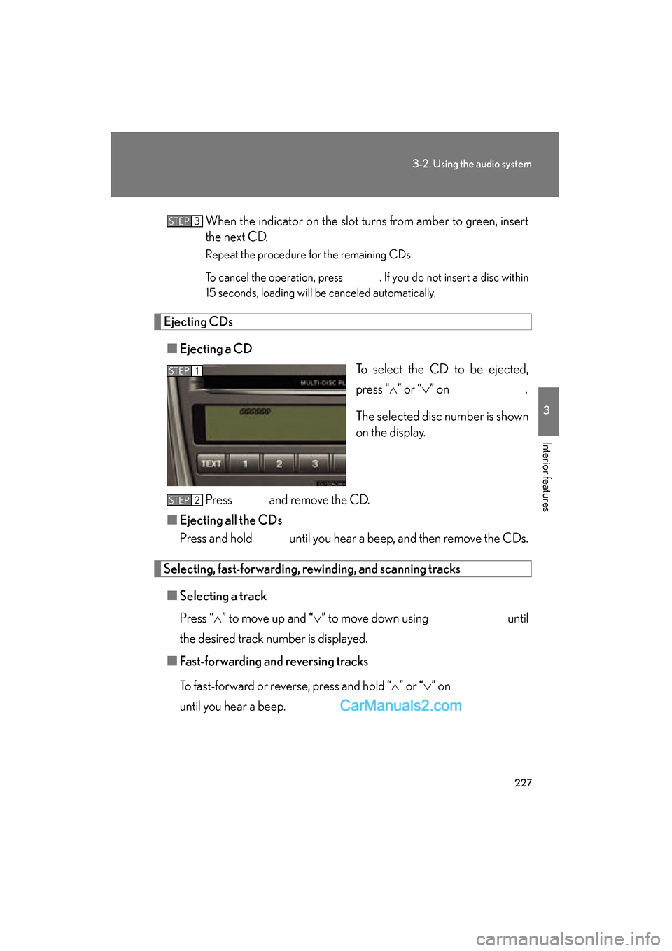 Lexus ES350 2011 Owners Manuals 227
3-2. Using the audio system
3
Interior features
ES350_UWhen the indicator on the slot turns from amber to green, insert
the next CD.
Repeat the procedure for the remaining CDs.
To cancel the opera Lexus ES350 2011 Owners Manuals 227
3-2. Using the audio system
3
Interior features
ES350_UWhen the indicator on the slot turns from amber to green, insert
the next CD.
Repeat the procedure for the remaining CDs.
To cancel the opera
