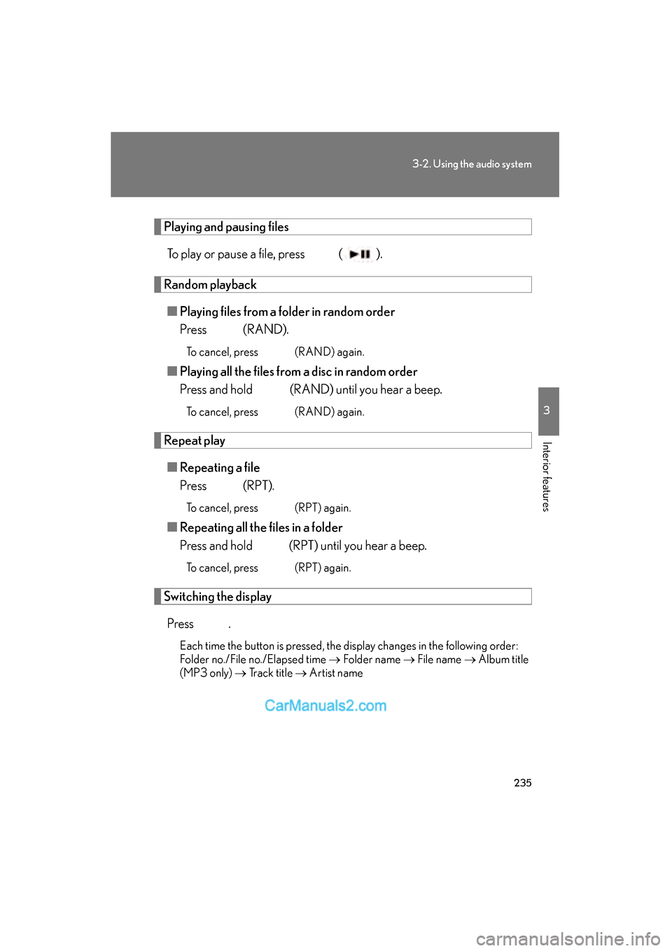 Lexus ES350 2011 Owners Manuals 235
3-2. Using the audio system
3
Interior features
ES350_U
Playing and pausing filesTo play or pause a file, press ( ).
Random playback■ Playing files from a folder in random order
Press
(RAND) Lexus ES350 2011 Owners Manuals 235
3-2. Using the audio system
3
Interior features
ES350_U
Playing and pausing filesTo play or pause a file, press ( ).
Random playback■ Playing files from a folder in random order
Press
(RAND)