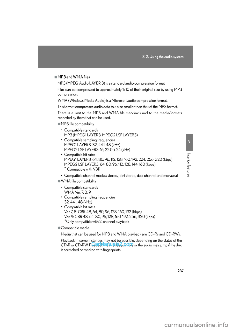 Lexus ES350 2011 Owners Manuals 237
3-2. Using the audio system
3
Interior features
ES350_U
■MP3 and WMA files
MP3 (MPEG Audio LAYER 3) is a standard audio compression format.
Files can be compressed to approximately 1 /10 of thei Lexus ES350 2011 Owners Manuals 237
3-2. Using the audio system
3
Interior features
ES350_U
■MP3 and WMA files
MP3 (MPEG Audio LAYER 3) is a standard audio compression format.
Files can be compressed to approximately 1 /10 of thei
