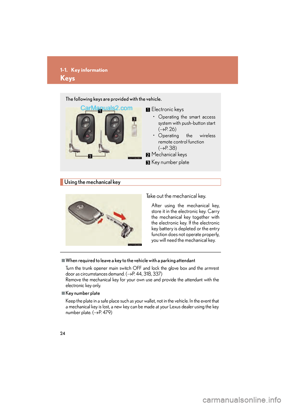 Lexus ES350 2011 s Owners Guide 24
ES350_U
1-1. Key information
Keys
Using the mechanical keyTake out the mechanical key.
After using the mechanical key,
store it in the electronic key. Carry
the mechanical key together with
the ele Lexus ES350 2011 s Owners Guide 24
ES350_U
1-1. Key information
Keys
Using the mechanical keyTake out the mechanical key.
After using the mechanical key,
store it in the electronic key. Carry
the mechanical key together with
the ele