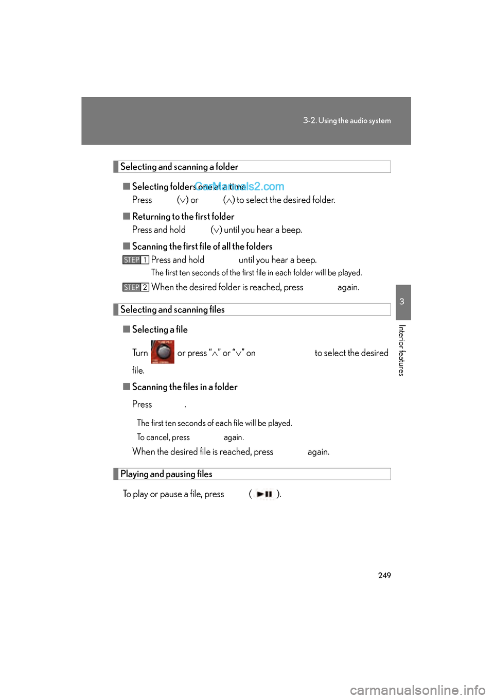 Lexus ES350 2011 Owners Manuals 249
3-2. Using the audio system
3
Interior features
ES350_U
Selecting and scanning a folder■ Selecting folders one at a time
Press ( ∨) or (∧ ) to select the desired folder.
■ Returning to Lexus ES350 2011 Owners Manuals 249
3-2. Using the audio system
3
Interior features
ES350_U
Selecting and scanning a folder■ Selecting folders one at a time
Press ( ∨) or (∧ ) to select the desired folder.
■ Returning to