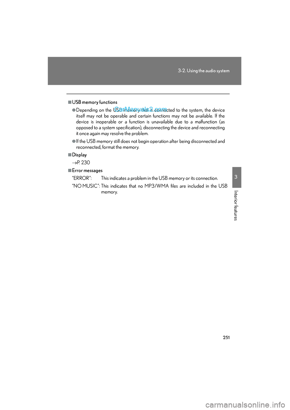 Lexus ES350 2011 Owners Manuals 251
3-2. Using the audio system
3
Interior features
ES350_U
■USB memory functions
●Depending on the USB memory that is connected to the system, the device
itself may not be operable and certain fu Lexus ES350 2011 Owners Manuals 251
3-2. Using the audio system
3
Interior features
ES350_U
■USB memory functions
●Depending on the USB memory that is connected to the system, the device
itself may not be operable and certain fu