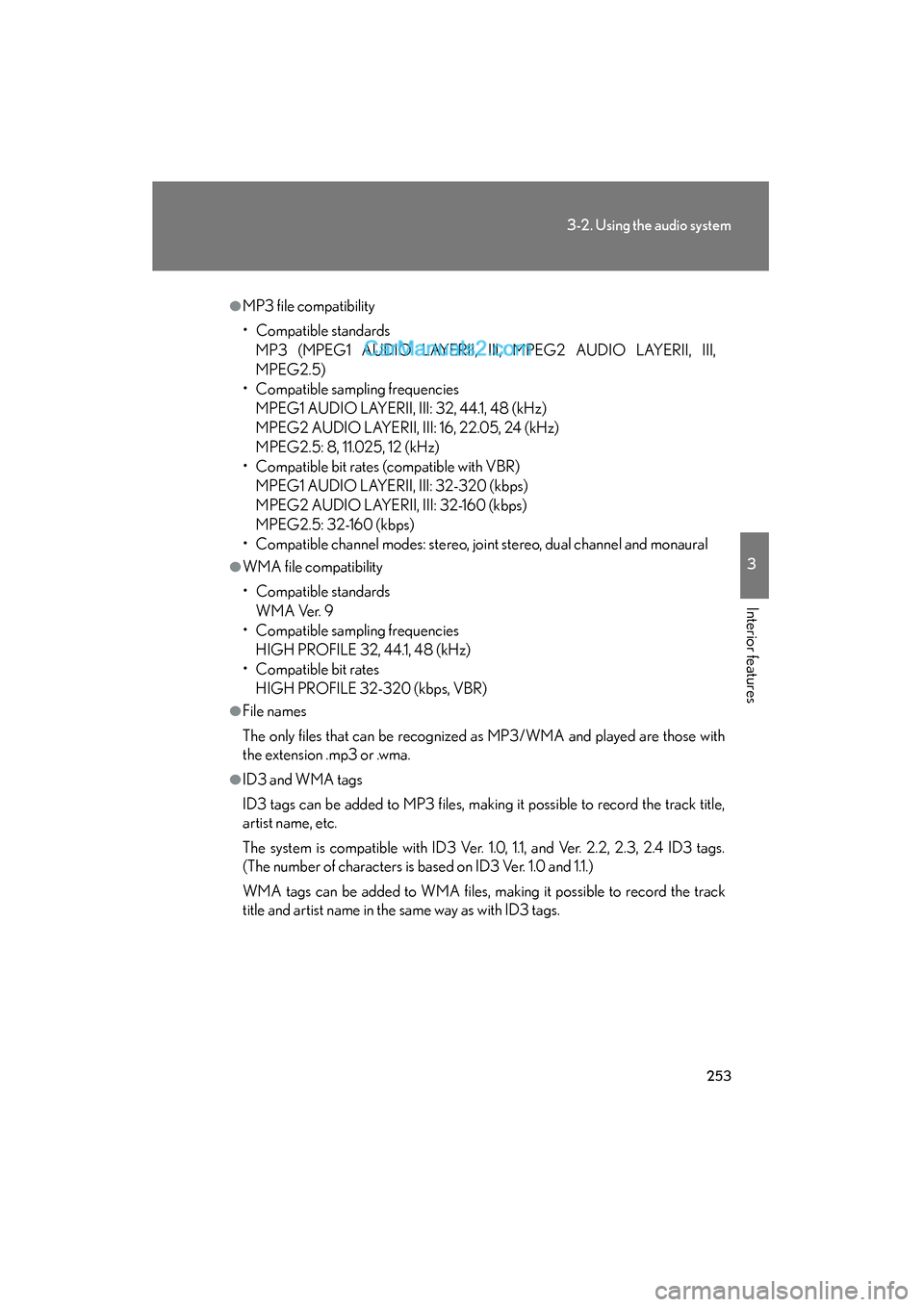 Lexus ES350 2011 Owners Manuals 253
3-2. Using the audio system
3
Interior features
ES350_U
●MP3 file compatibility
• Compatible standardsMP3 (MPEG1 AUDIO LAYERII, III, MPEG2 AUDIO LAYERII, III,
MPEG2.5)
• Compatible sampling Lexus ES350 2011 Owners Manuals 253
3-2. Using the audio system
3
Interior features
ES350_U
●MP3 file compatibility
• Compatible standardsMP3 (MPEG1 AUDIO LAYERII, III, MPEG2 AUDIO LAYERII, III,
MPEG2.5)
• Compatible sampling