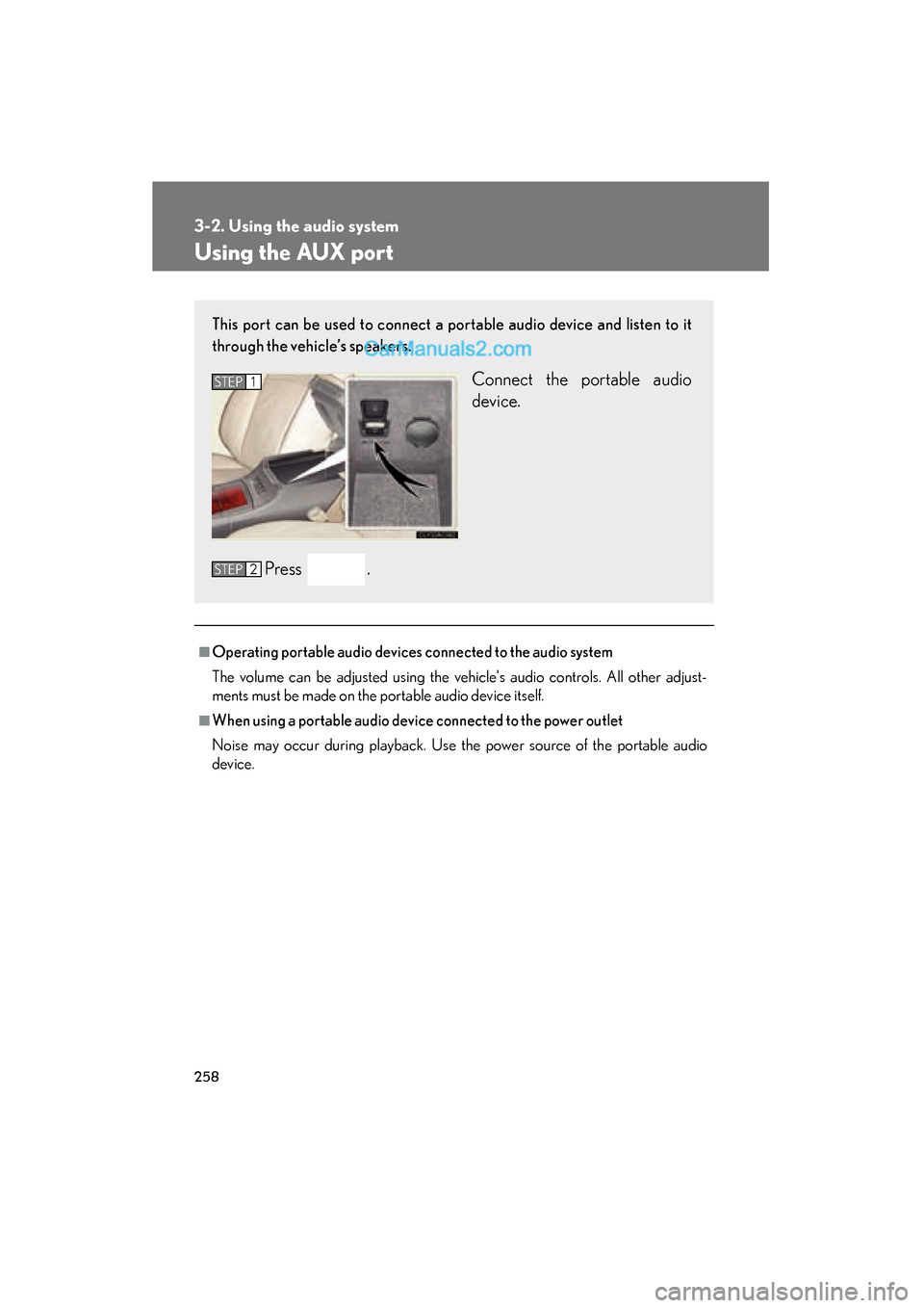Lexus ES350 2011 Owners Manuals 258
3-2. Using the audio system
ES350_U
Using the AUX port
■Operating portable audio devices connected to the audio system
The volume can be adjusted using the vehicles audio controls. All other ad Lexus ES350 2011 Owners Manuals 258
3-2. Using the audio system
ES350_U
Using the AUX port
■Operating portable audio devices connected to the audio system
The volume can be adjusted using the vehicles audio controls. All other ad