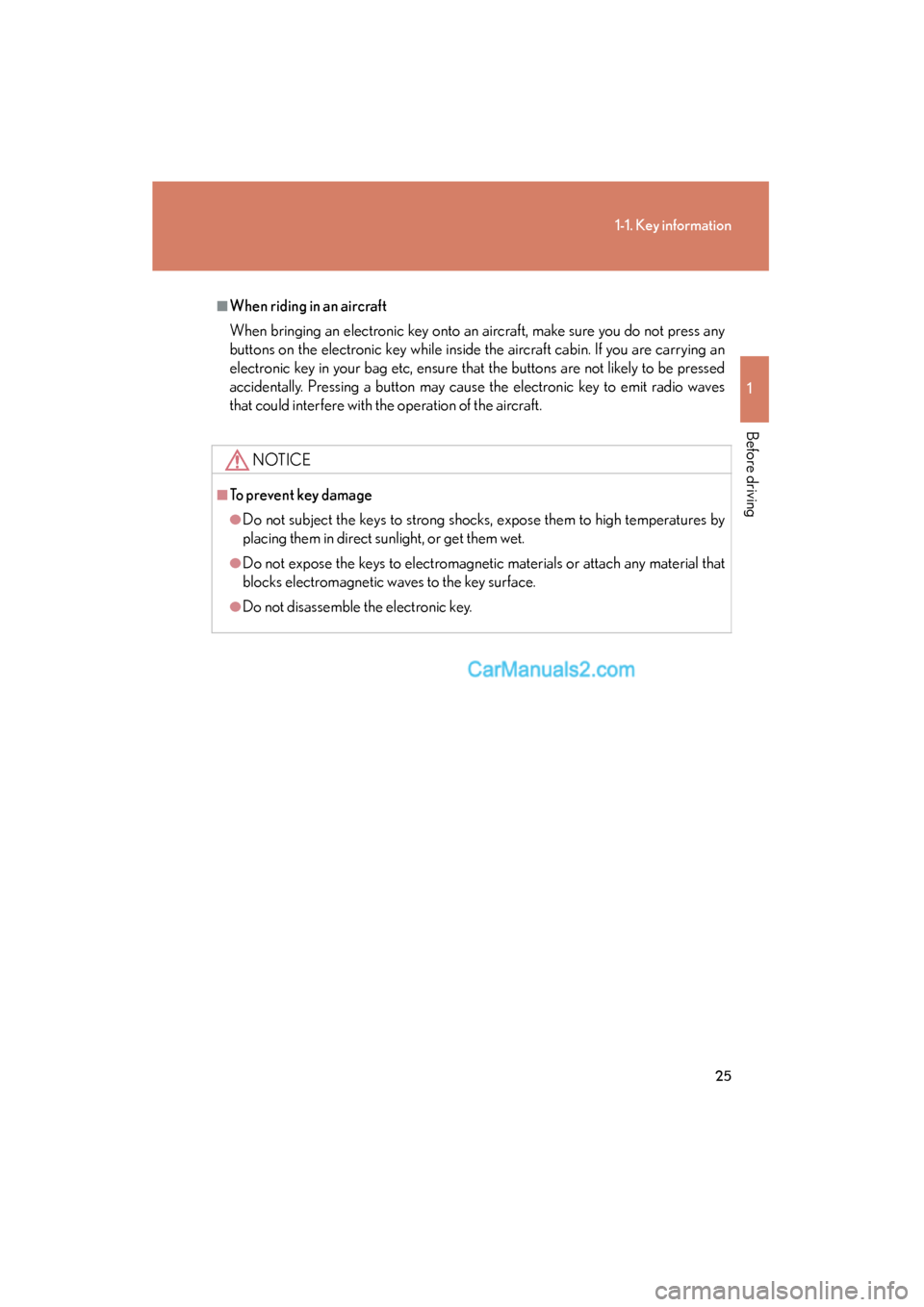 Lexus ES350 2011 s Owners Guide 25
1-1. Key information
1
Before driving
ES350_U
■When riding in an aircraft
When bringing an electronic key onto an aircraft, make sure you do not press any
buttons on the electronic key while insi Lexus ES350 2011 s Owners Guide 25
1-1. Key information
1
Before driving
ES350_U
■When riding in an aircraft
When bringing an electronic key onto an aircraft, make sure you do not press any
buttons on the electronic key while insi