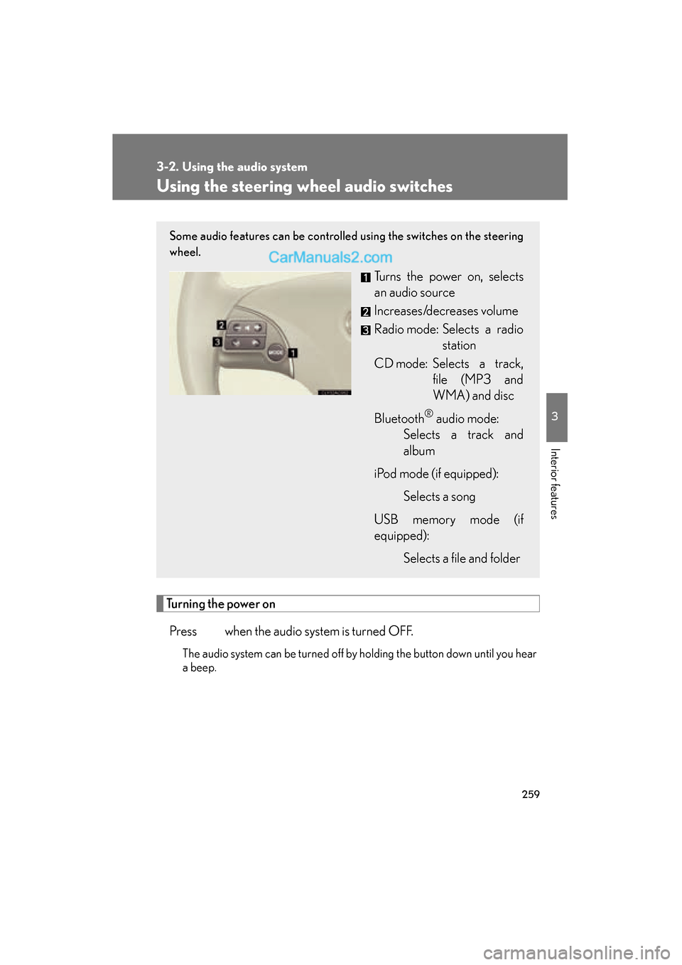 Lexus ES350 2011 Owners Manuals 259
3-2. Using the audio system
3
Interior features
ES350_U
Using the steering wheel audio switches
Turning the power onPress when the audio system is turned OFF.
The audio system can be turned off Lexus ES350 2011 Owners Manuals 259
3-2. Using the audio system
3
Interior features
ES350_U
Using the steering wheel audio switches
Turning the power onPress when the audio system is turned OFF.
The audio system can be turned off