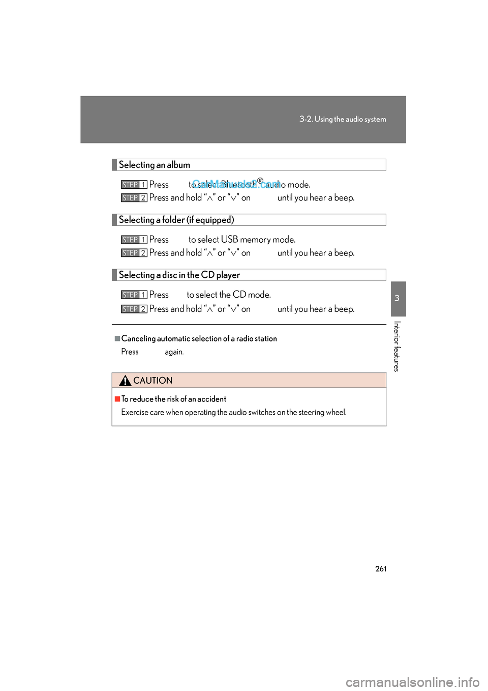 Lexus ES350 2011 Owners Manuals 261
3-2. Using the audio system
3
Interior features
ES350_U
Selecting an albumPress to select Bluetooth
® audio mode.
Press and hold “ ∧” or “ ∨” on until you hear a beep.
Selecting a Lexus ES350 2011 Owners Manuals 261
3-2. Using the audio system
3
Interior features
ES350_U
Selecting an albumPress to select Bluetooth
® audio mode.
Press and hold “ ∧” or “ ∨” on until you hear a beep.
Selecting a