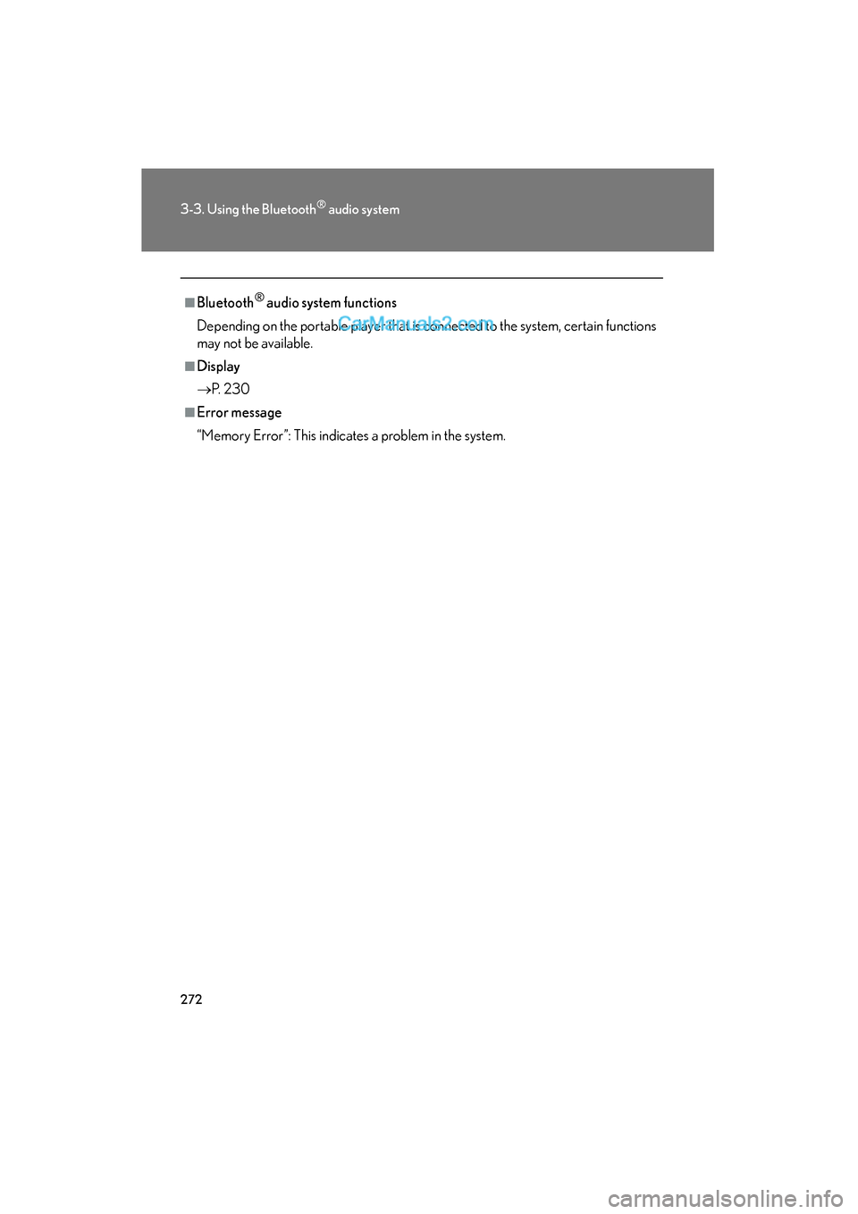 Lexus ES350 2011  Owners Manuals 272
3-3. Using the Bluetooth® audio system
ES350_U
■Bluetooth® audio system functions
Depending on the portable player that is connected to the system, certain functions
may not be available.
■D