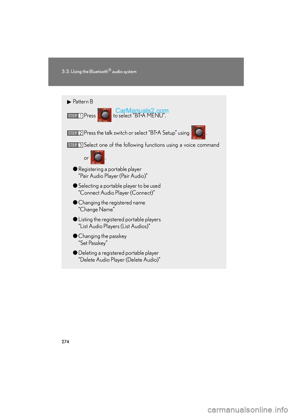 Lexus ES350 2011  Owners Manuals 274
3-3. Using the Bluetooth® audio system
ES350_U
Pattern BPress   to select “BT•A MENU”.
Press the talk switch or select “BT•A Setup” using  .
Select one of the following functions usin