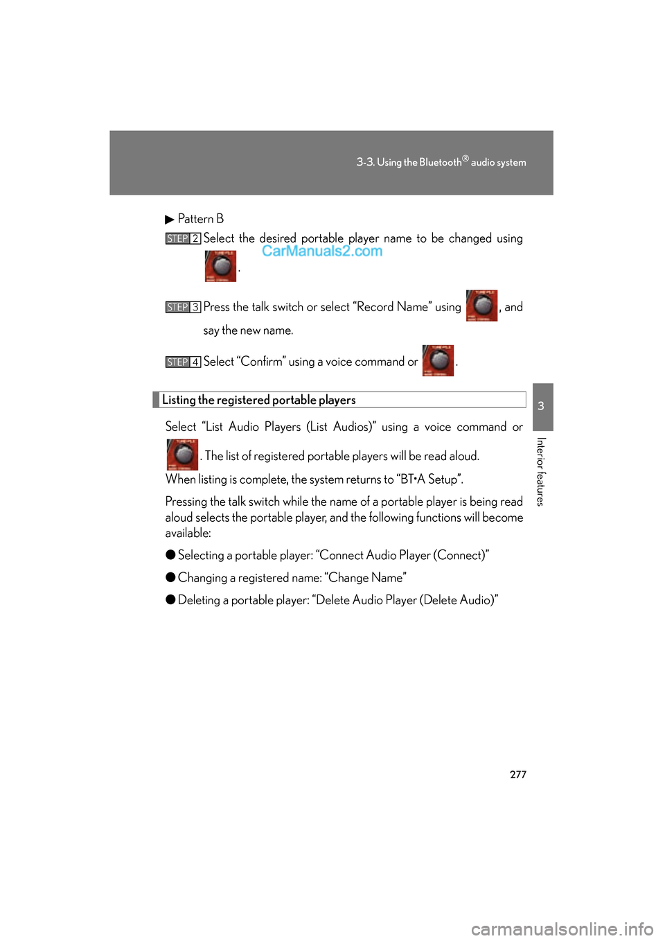 Lexus ES350 2011  Owners Manuals 277
3-3. Using the Bluetooth® audio system
3
Interior features
ES350_UPattern B
Select the desired portable player name to be changed using
.
Press the talk switch or select “Record Name” using  