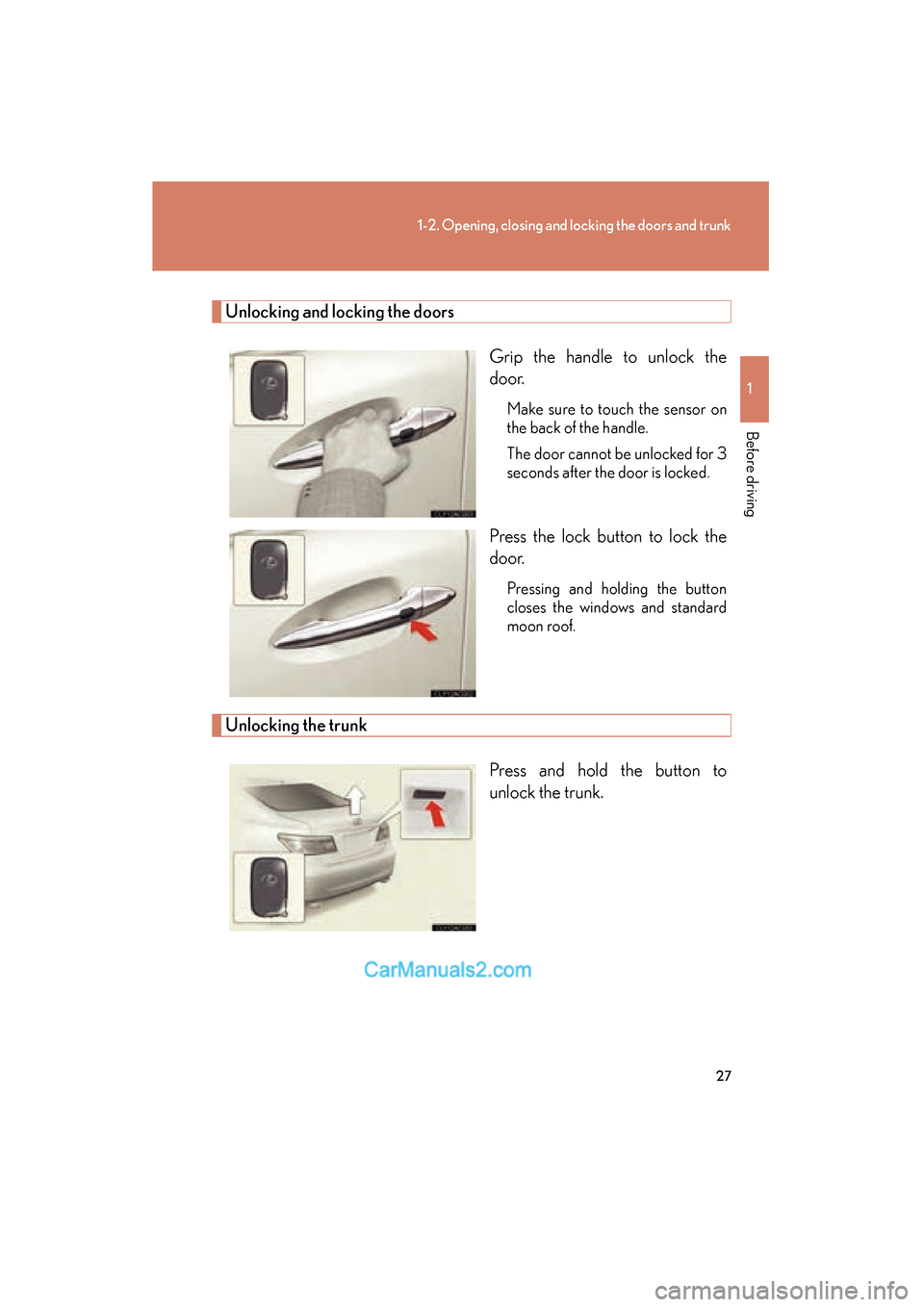 Lexus ES350 2011 s Owners Guide 27
1-2. Opening, closing and locking the doors and trunk
1
Before driving
ES350_U
Unlocking and locking the doorsGrip the handle to unlock the
door.
Make sure to touch the sensor on
the back of the ha Lexus ES350 2011 s Owners Guide 27
1-2. Opening, closing and locking the doors and trunk
1
Before driving
ES350_U
Unlocking and locking the doorsGrip the handle to unlock the
door.
Make sure to touch the sensor on
the back of the ha