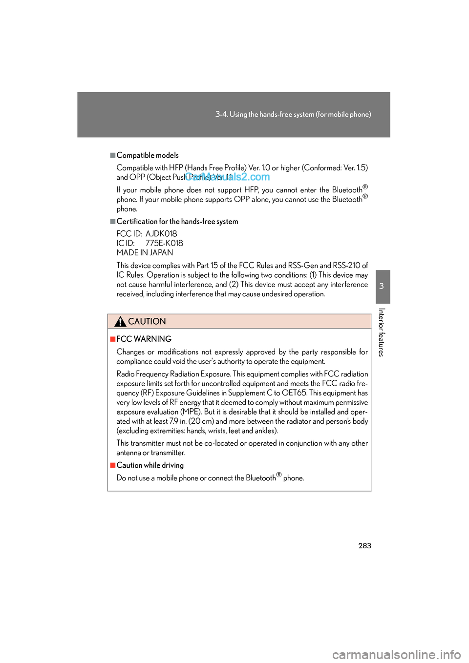 Lexus ES350 2011  Owners Manuals 283
3-4. Using the hands-free system (for mobile phone)
3
Interior features
ES350_U
■Compatible models
Compatible with HFP (Hands Free Profile) Ver. 1.0 or higher (Conformed: Ver. 1.5)
and OPP (Obje